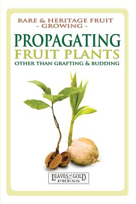 Propagating Fruit Plants: Rare and Heritage Fruit Growing #1 By C. Thornton, David Alexander Crichton Cover Image