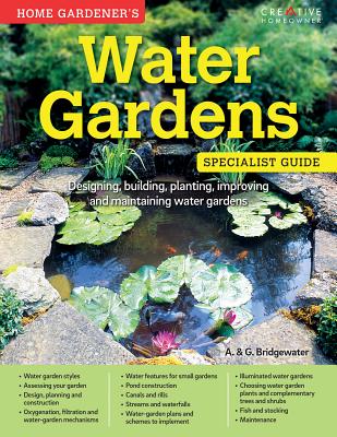 Home Gardener's Water Gardens: Designing, Building, Planting, Improving and Maintaining Water Gardens (Specialist Guide) By A. &. G. Bridgewater Cover Image