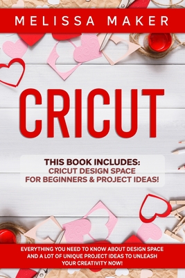 Cricut: 4 Books in 1. Beginner's Guide + Design Space + Project