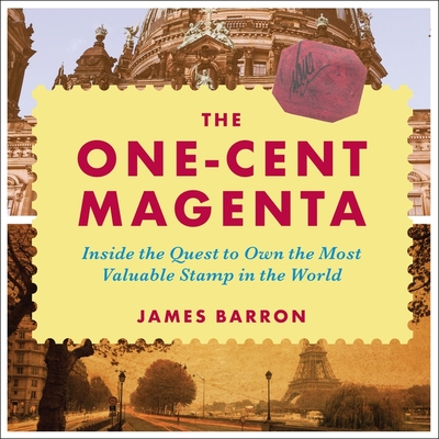 The One-Cent Magenta Lib/E: Inside the Quest to Own the Most Valuable Stamp in the World By Jonathan Yen (Read by), James Barron Cover Image