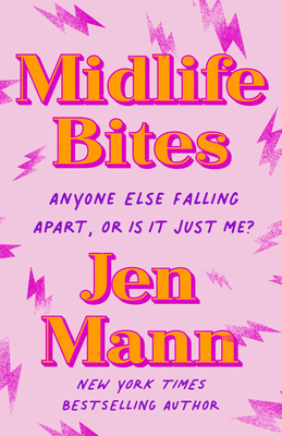 Midlife Bites: Anyone Else Falling Apart, Or Is It Just Me? By Jen Mann Cover Image
