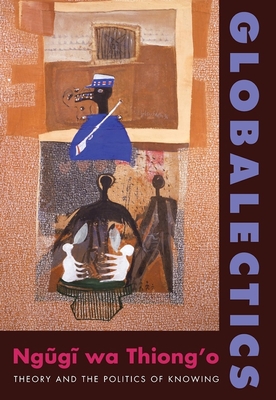 Globalectics: Theory and the Politics of Knowing (Wellek Library Lectures) Cover Image