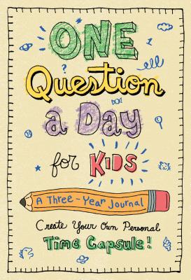 One Question a Day for Kids: A Three-Year Journal: Create Your Own Personal Time Capsule Cover Image