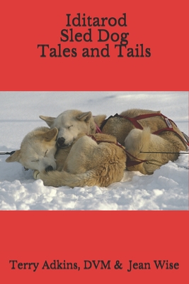 Iditarod Sled Dog Tales and Tails Cover Image