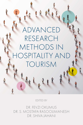 Advanced Research Methods in Hospitality and Tourism By Fevzi Okumus (Editor), S. Mostafa Rasoolimanesh (Editor), Shiva Jahani (Editor) Cover Image