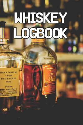 Whiskey Logbook: Write Records of Whiskeys, Projects, Tastings, Equipment, Guides, Reviews and Courses By Brewing Journals Cover Image
