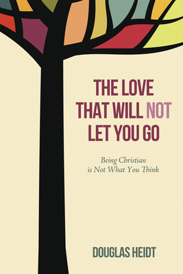 The Love that Will Not Let You Go By Douglas Heidt Cover Image