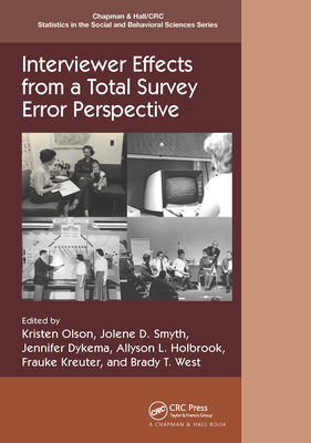 Interviewer Effects from a Total Survey Error Perspective (Chapman & Hall/CRC Statistics in the Social and Behavioral S) By Kristen Olson (Editor), Jolene D. Smyth (Editor), Jennifer Dykema (Editor) Cover Image