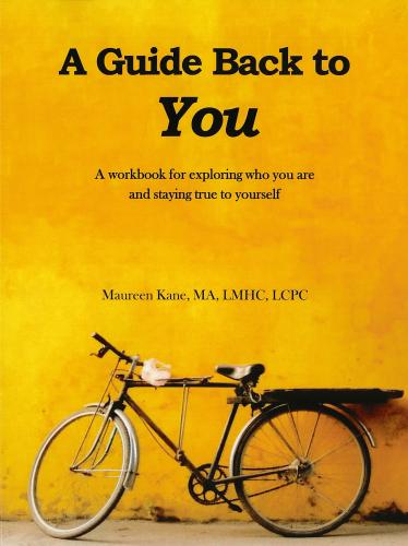 A Guide Back to You: A workbook for exploring who you are and staying true to yourself By Maureen Kane Cover Image