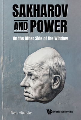 Sakharov and Power: On the Other Side of the Window By Boris Altshuler Cover Image
