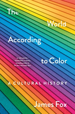The World According to Color: A Cultural History By James Fox Cover Image