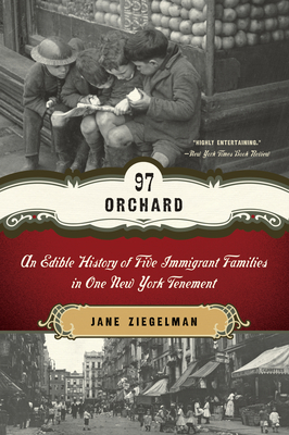 97 Orchard: An Edible History of Five Immigrant Families in One New York Tenement By Jane Ziegelman Cover Image