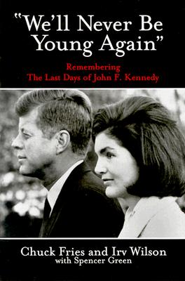 We'll Never Be Young Again: Remembering the Last Days of John F. Kennedy We'll Never Be Young Again: Remembering the Last Days of John F. Kennedy cover