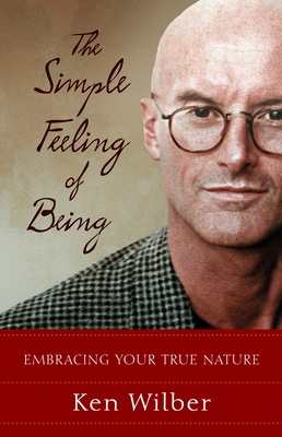 The Simple Feeling of Being: Embracing Your True Nature By Ken Wilber Cover Image
