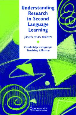 Understanding Research in Second Language Learning: A Teacher's Guide to Statistics and Research Design (Cambridge Language Teaching Library) By James Dean Brown Cover Image