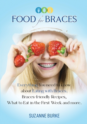 Food for Braces: Recipes, Food Ideas and Tips for EATING with Braces Cover Image