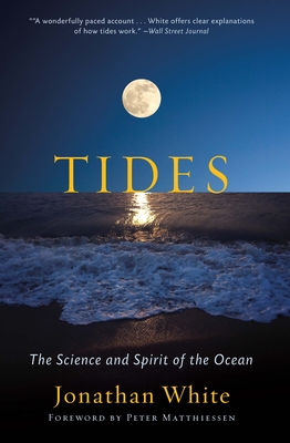 Tides: The Science and Spirit of the Ocean By Jonathan White, Peter Matthiessen (Foreword by) Cover Image