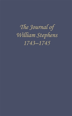 The Journal of William Stephens, 1743--1745 (Wormsloe Foundation Publication #3)