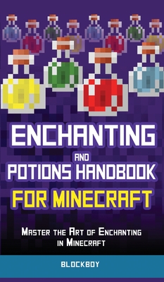 Enchanting and Potions Handbook for Minecraft: Master the Art of Enchanting in Minecraft (Unofficial) By Blockboy Cover Image