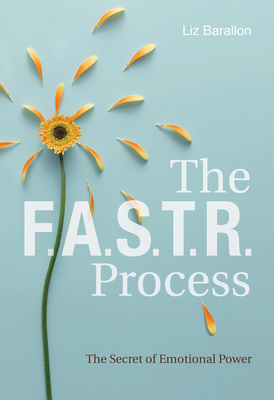 The F.A.S.T.R. Process: The Secret of Emotional Power