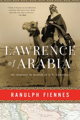 Lawrence of Arabia: My Journey in Search of T. E. Lawrence  By Ranulph Fiennes Cover Image