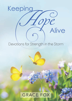 Keeping Hope Alive: Devotions for Strength in the Storm By Grace Fox Cover Image