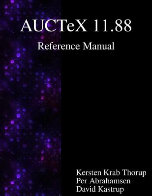 AUCTeX 11.88 Reference Manual: A sophisticated TeX environment for Emacs By Per Abrahamsen, Favid Kastrup, Kersten Krab Thorup Cover Image