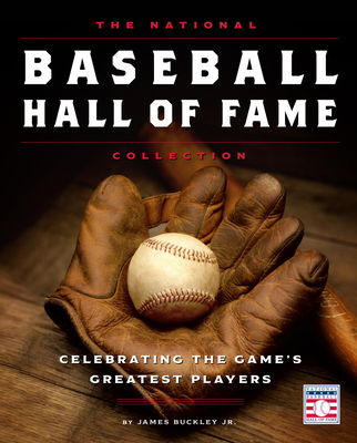 The National Baseball Hall of Fame Collection: Celebrating the Game's Greatest Players By James Buckley Cover Image
