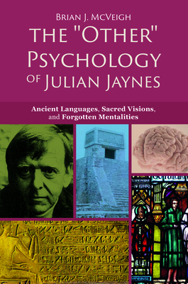 'Other' Psychology of Julian Jaynes: Ancient Languages, Sacred Visions, and Forgotten Mentalities Cover Image