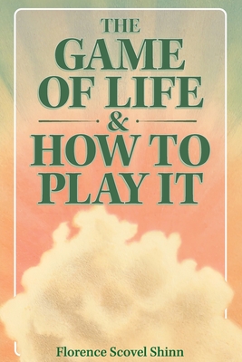 The Game of Life and How to Play It - by Florence Scovel Shinn (Paperback)