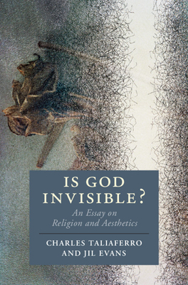 Is God Invisible?: An Essay on Religion and Aesthetics (Cambridge Studies in Religion) Cover Image