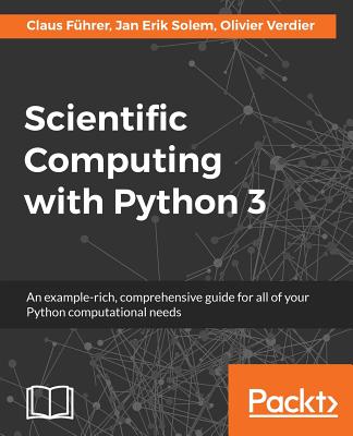 Scientific Computing with Python 3: An example-rich, comprehensive guide for all of your Python computational needs Cover Image