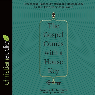 Gospel Comes with a House Key Lib/E: Practicing Radically Ordinary Hospitality in Our Post-Christian World Cover Image
