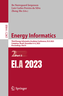 Energy Informatics: First Energy Informatics Academy Conference, Ei.a 2023, Campinas, Brazil, December 6-8, 2023, Proceedings, Part II (Lecture Notes in Computer Science #1446)