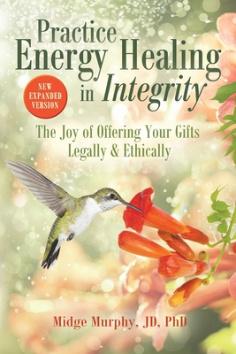 Practice Energy Healing in Integrity: The Joy of Offering Your Gifts Legally & Ethically Cover Image