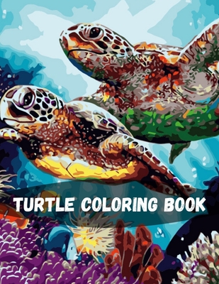 Turtle Coloring Book: Turtle Kids Coloring Book Fun Facts about Tortoises & Turtles Children Activity Book for Boys & Girls Age 3-8 Marvelou By Tim Astana Cover Image