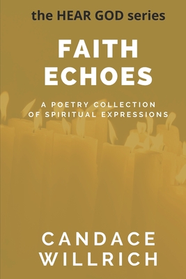 Faith Echoes: A Poetry Collection of Spiritual Expressions By Candace Willrich Cover Image