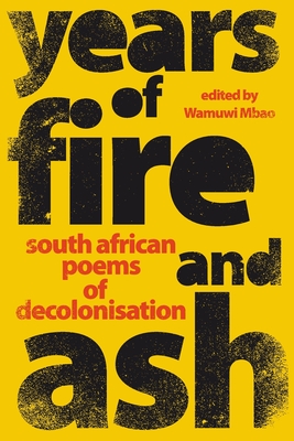 YEARS OF FIRE AND ASH - South African Poems of Decolonisation Cover Image