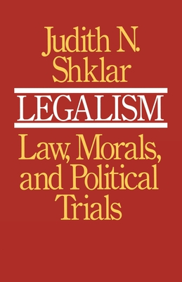 Legalism: Law, Morals, and Political Trials By Judith N. Shklar Cover Image