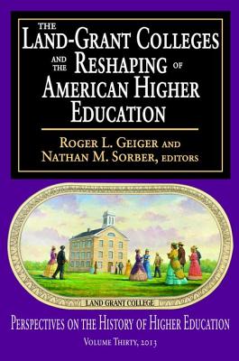 The Land-Grant Colleges and the Reshaping of American Higher Education (Perspectives on the History of Higher Education) Cover Image