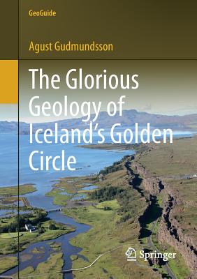 The Glorious Geology of Iceland's Golden Circle (Geoguide) By Agust Gudmundsson Cover Image