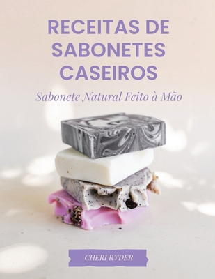 Receitas De Sabonetes Caseiros: Sabonete Natural Feito À Mão Cover Image