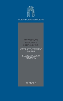 Augsutinus. Retractationum Libri II Confessionum Libri XIII By A. Mutzenbecher (Editor), L. Verheijen (Editor) Cover Image