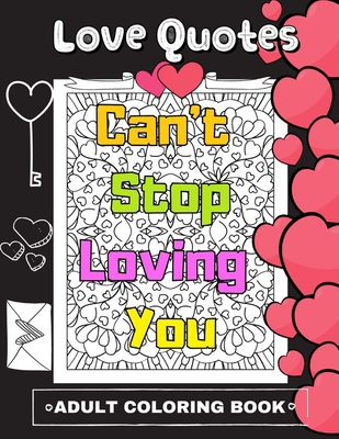 Love Quotes Adult Coloring Book: Valentine's Gift For Adults Relaxation Romantic Quote Cover Image