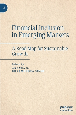 Financial Inclusion in Emerging Markets: A Road Map for Sustainable Growth By Ananda S (Editor), Dharmendra Singh (Editor) Cover Image