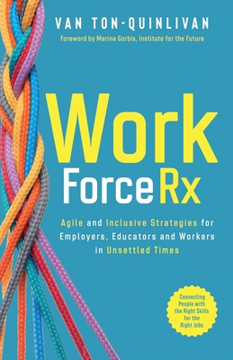 book cover of WorkforceRx: Agile and Inclusive Strategies for Employers, Educators, and Workers in Unsettled Times by Van Ton-Quinlivan 