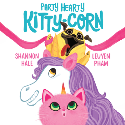 Party Hearty Kitty-Corn By Shannon Hale, Leuyen Pham, Kitty Hendrix (Read by) Cover Image
