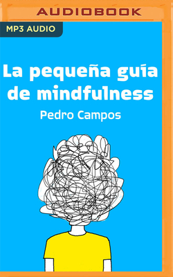 La Pequeña Guía de Mindfulness By Pedro Campos, Leila Rangel (Read by) Cover Image