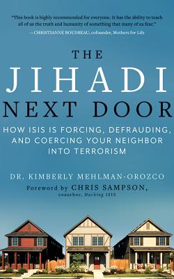 The Jihadi Next Door: How Isis Is Forcing, Defrauding, and Coercing Your Neighbor Into Terrorism By Kimberly Mehlman-Orozco, Christopher Sampson (Foreword by), Teri Schnaubelt (Read by) Cover Image
