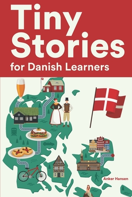 Tiny Stories for Danish Learners: Short Stories in Danish for Beginners and Intermediate Learners By Anker Hansen Cover Image